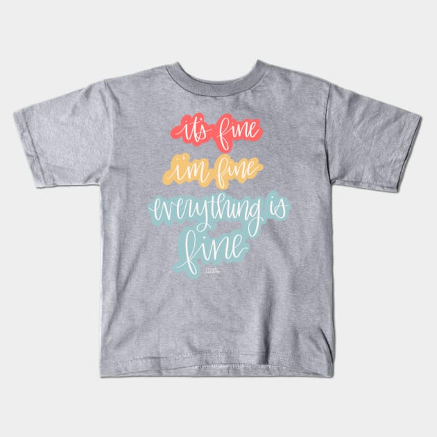 Everything is Fine Kids T-Shirt by Hannah’s Hand Lettering